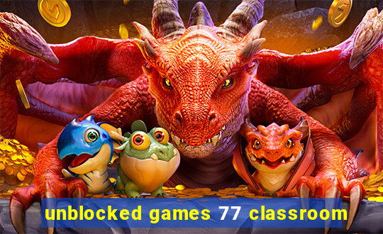 unblocked games 77 classroom